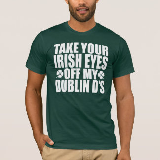 Entfernen Sie Ihre irischen Augen meine Dublin-d T-Shirt