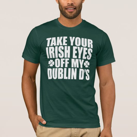Entfernen Sie Ihre irischen Augen meine Dublin-d T-Shirt (Vorderseite)