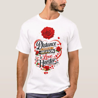 Entfernung gibt uns einen Grund härter zu lieben R T-Shirt