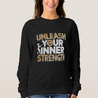 Entfesseln Sie Ihre innere Stärke Motivierend Sweatshirt