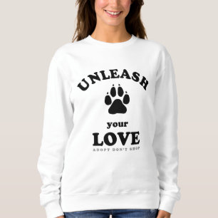 Entfesseln Sie Ihre Liebe   Adoption von Hunden Sweatshirt