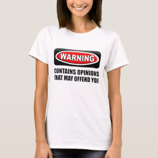 Enthält Meinungen, dass Sie beleidigen kann T-Shirt