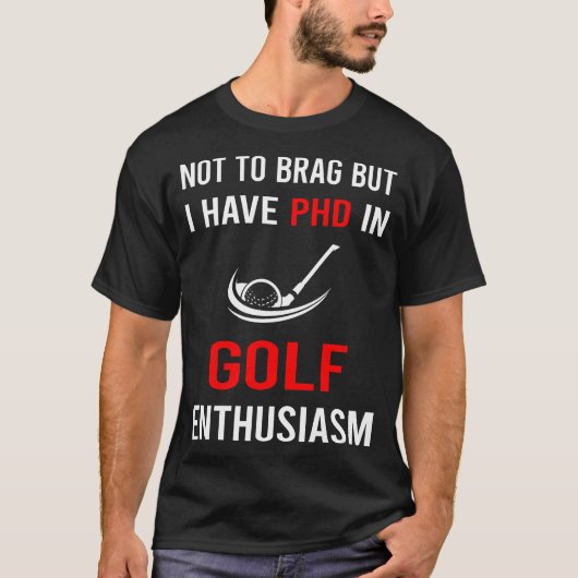 Enthusiasm Golf Golfing Golfer T-Shirt (Vorderseite)