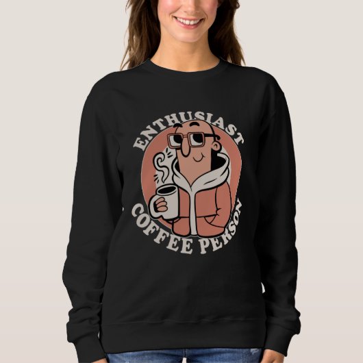 Enthusiast Coffee Person  Coffee  Caffeine Joke Sweatshirt (Vorderseite)