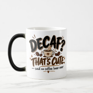 Entkoffeiniert? Das ist Süß. Kaffeetasse   Lustige