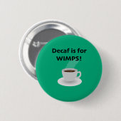 Entkoffeiniert ist für Schwächlinge Button (Vorne & Hinten)
