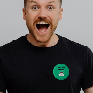 Entkoffeiniert ist für Schwächlinge Button