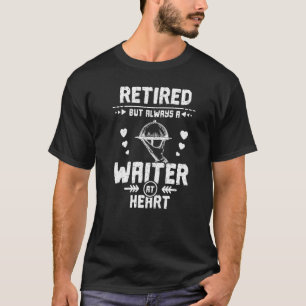 Entmüdet, aber immer ein Kellner im Herzen T-Shirt