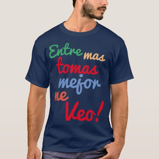 Entre mas tomas mejor me veo T-Shirt (Vorderseite)