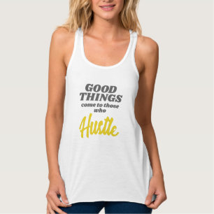 Entrepreneur Good Things Come To Those Who Hustle Tank Top