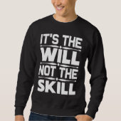 Entrepreneur It's The Will Not The Skill Sweatshirt (Vorderseite)