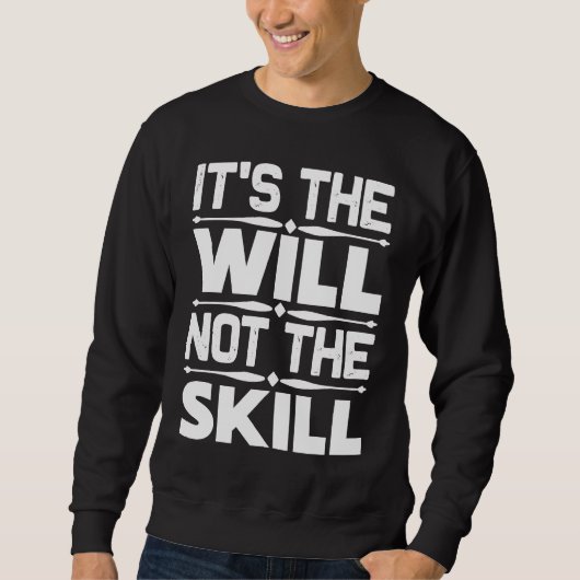 Entrepreneur  It's The Will Not The Skill Sweatshirt (Vorderseite)