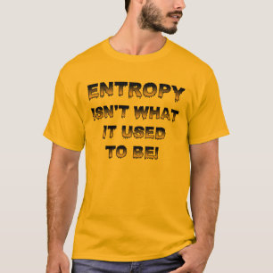 Entropie ist nicht das, was sie früher war Lustige T-Shirt