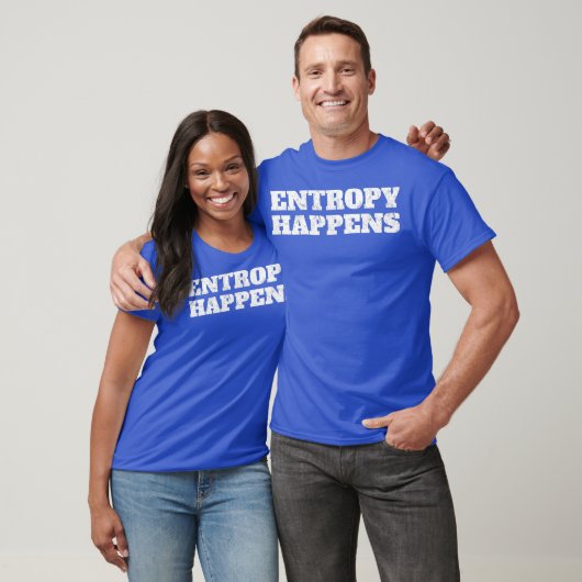 Entropy Happens Physics Tshirt (Unisex)