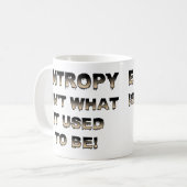Entropy Isn't What It Used To Be Funny Mug Kaffeetasse (Vorderseite Links)