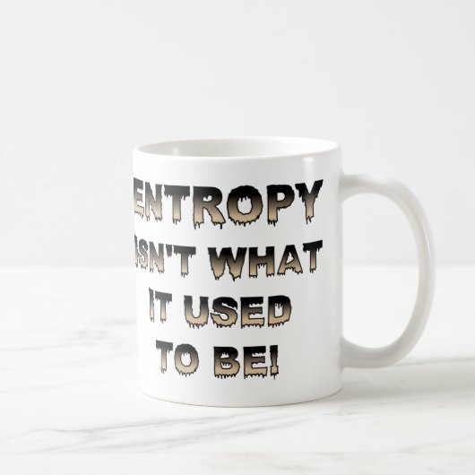 Entropy Isn't What It Used To Be Funny Mug Kaffeetasse (Rechts)