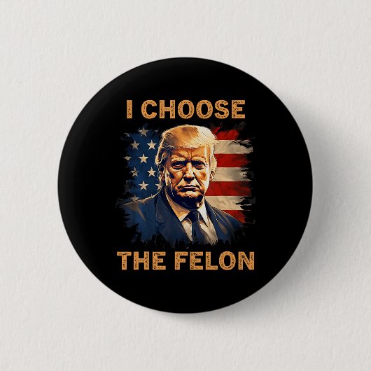 Entscheiden Sie sich für The Felon 2024 Funny Repu Button (Vorderseite)