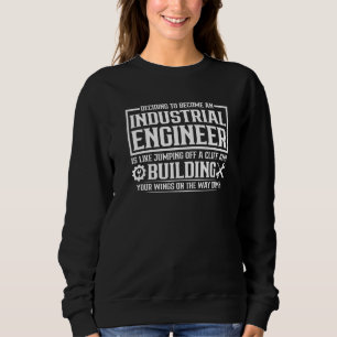 Entscheidung, Ingenieur der Industrie zu werden Sweatshirt