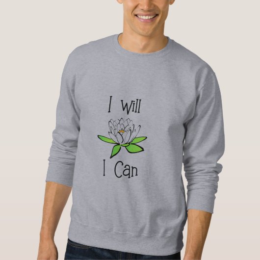 Entschlossenheit Lotus Blume I will I Can Sweatshirt (Vorderseite)