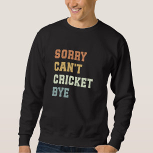 Entschuldige, dass der lustige Cricket-Spieler nic Sweatshirt