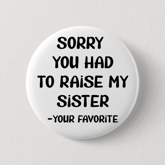 Entschuldige, dass du meine Schwester aufziehen mü Button (Vorderseite)