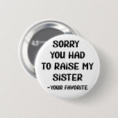 Entschuldige, dass du meine Schwester aufziehen mü Button (Vorne & Hinten)