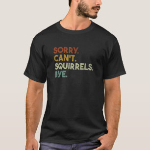 Entschuldige, dass es keine Eichhörnchen gibt T-Shirt