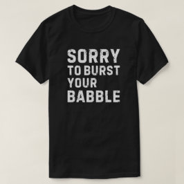 Entschuldige, dass ich dein Baby platzen lassen mu T-Shirt