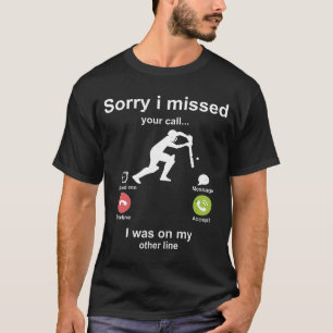 Entschuldige, dass ich deinen Anruf Cricket-Liebha T-Shirt