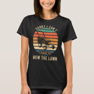 Entschuldige, dass ich den Rasen nicht mähen muss T-Shirt