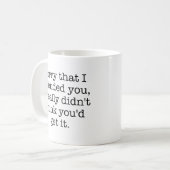 Entschuldige, dass ich dich beleidigt habe kaffeetasse (Vorderseite Links)