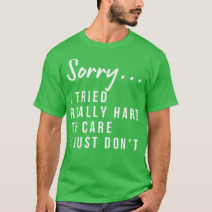 Entschuldige, dass ich dieses Mal wirklich hart ve T-Shirt
