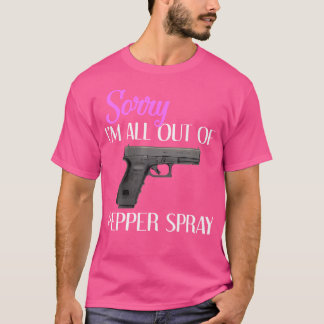 Entschuldige, dass ich ganz aus Pepper Spray Gun b T-Shirt