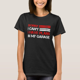 Entschuldige, dass ich keine Pläne in meiner Garag T-Shirt