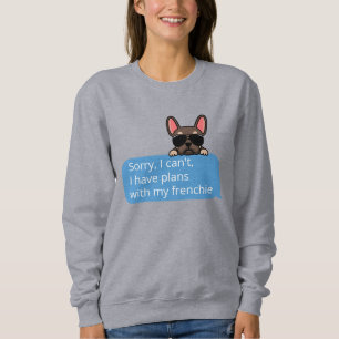 Entschuldige, dass ich keine Pläne mit meiner Fren Sweatshirt