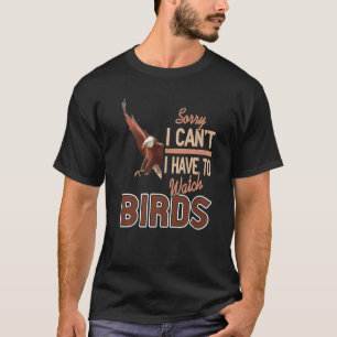Entschuldige, dass ich keine Vögel sehen muss T-Shirt