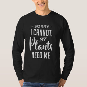 Entschuldige, dass ich meine Pflanze nicht brauche T-Shirt