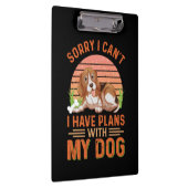 Entschuldige, dass ich mit meinem Hund keine Pläne Klemmbrett (Rechts)