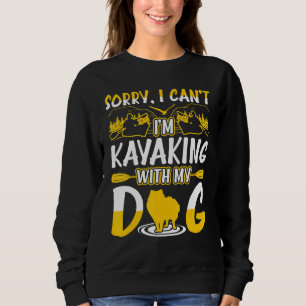 Entschuldige, dass ich mit meinem Hund nicht Kajak Sweatshirt