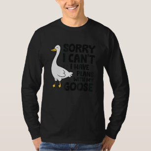 Entschuldige, dass ich mit meiner Gans 1 keine Plä T-Shirt