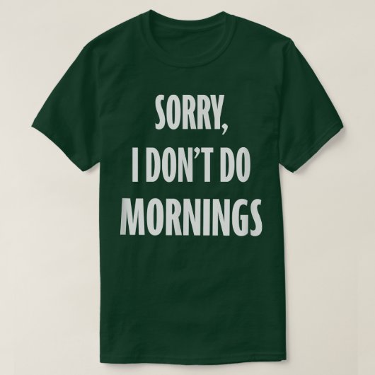Entschuldige, dass ich Morgennachtsschale und die  T-Shirt (Design vorne)