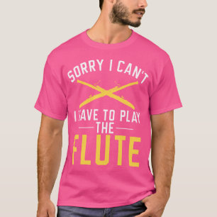 Entschuldige, dass ich nicht die Flute spielen mus T-Shirt