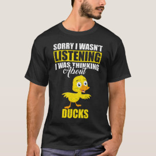 Entschuldige, dass ich nicht über Enten nachdachte T-Shirt