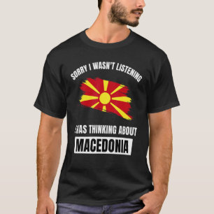 Entschuldige, dass ich nicht über Mazedonien nachd T-Shirt