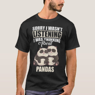 Entschuldige, dass ich nicht über Pandas nachdacht T-Shirt