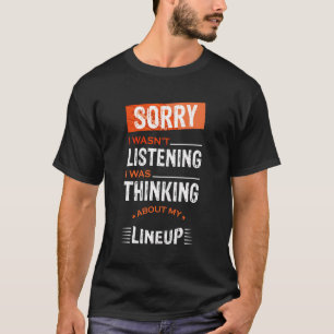 Entschuldige, dass ich nicht zuhörte, dass ich an  T-Shirt