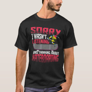 Entschuldige, dass ich nicht zuhörte, ich dachte a T-Shirt