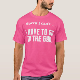 Entschuldige, dass ich nicht zum Fitnessstudio geh T-Shirt