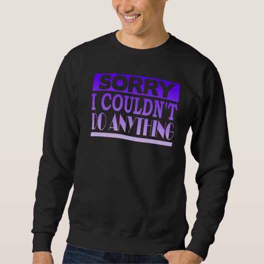 Entschuldige, dass ich nichts tun konnte sweatshirt (Vorderseite)