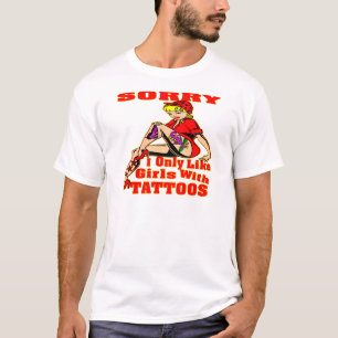 Entschuldige, dass ich nur Mädchen mit Tattoos ma T-Shirt